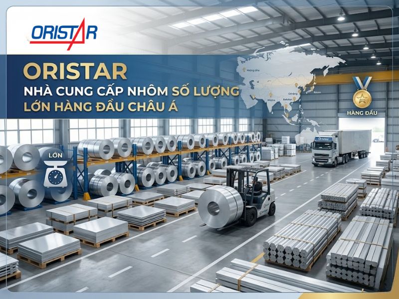 Oristar – Nhà cung cấp nhôm số lượng lớn hàng đầu Châu Á